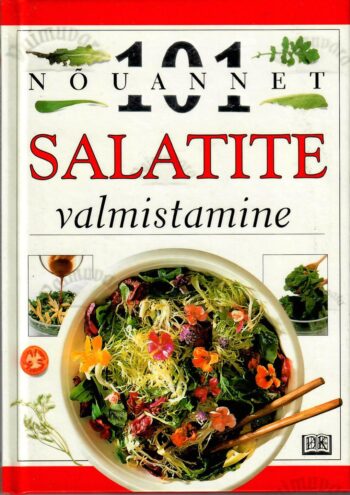 Salatite valmistamine – Anne Willan Salatite valmistamine – 101 nõuannet