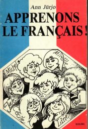 Õpime Prantsuse keelt! Apprenons le francais! - Ann Jürjo Õpime Prantsuse keelt! Apprenons le francais! - Ann Jürjo