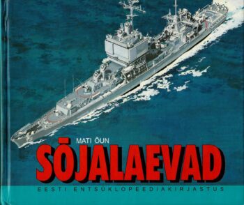Sõjalaevad - sõjalaevad läbi aegade - Mati Õun Sõjalaevad : sõjalaevad läbi aegade - Mati Õun