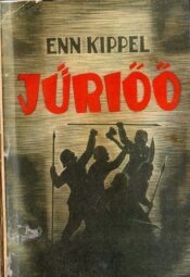 Jüriöö. Romaan eestlaste vabadusvõitlusest XIV sajandil - Enn Kippel 1939 Jüriöö. Romaan eestlaste vabadusvõitlusest XIV sajandil - Enn Kippel 1939