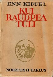Kui Raudpea tuli Esimene raamat: romaan Põhjasõjast - Enn Kippel 1939