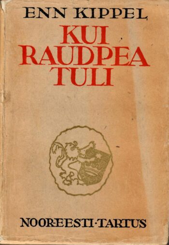Kui Raudpea tuli Esimene raamat: romaan Põhjasõjast - Enn Kippel 1939