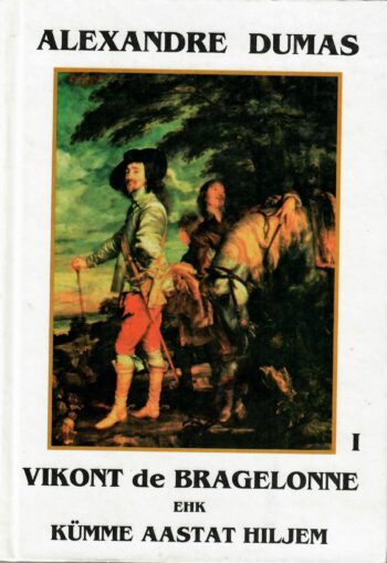 10 aastat hiljem -1 Alexandre Dumas - Vikont de Bragelonne ehk Kümme aastat hiljem