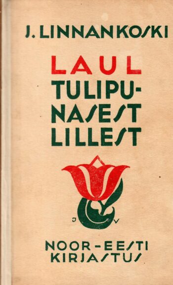 Linnankoski Laul tulipunasest lillest Laul tulipunasest lillest - Johannes Linnankoski 1926