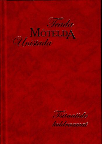 Teada. Mõtelda. Unistada. Tsitaatide kuldraamat. Teada. Mõtelda. Unistada. Tsitaatide kuldraamat.