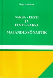 SAKSA-EESTI JA EESTI-SAKSA MAJANDUSSÕNASTIK Saksa-eesti ja eesti-saksa majandussõnastik - Helgi Andresson