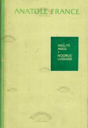 Anatole France - Inglite mäss. Nooruslugusid Anatole France - Inglite mäss. Nooruslugusid