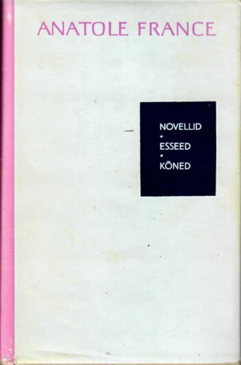 Anatole France - Novellid. Esseed. Kõned Novellid. Esseed. Kõned - Anatole France