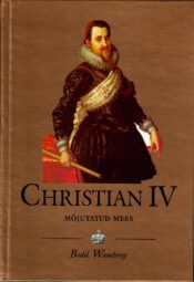 Bodil Wamberg - Christian IV Christian IV (1577-1648). Mõjutatud mees - Bodil Wamberg
