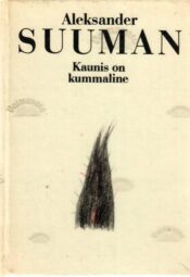 Kaunis on kummaline - Aleksander Suuman Kaunis on kummaline - Aleksander Suuman