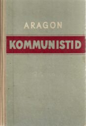 Louis Aragon - Kommunistid Kommunistid - Louis Aragon