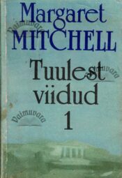 Tuulest viidud 1. osa - Margaret Mitchell Tuulest viidud 1. osa - Margaret Mitchell