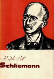 Unistus Troojast. Romaan Heinrich Schliemanni elust 2 Schliemann. Unistus Troojast. Romaan Heinrich Schliemanni elust 2