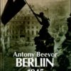 Berliin 1945 - Antony Beevor