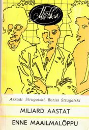 Miljard aastat enne maailmalõppu - Arkadi Strugatski, Boriss Strugatski
