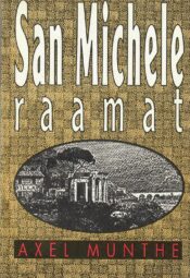 Axel Munthe - San Michele raamat San Michele raamat - Axel Munthe