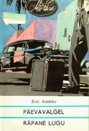 Eric Ambler - Päevavalgel. Räpane lugu Päevavalgel. Räpane lugu - Eric Ambler