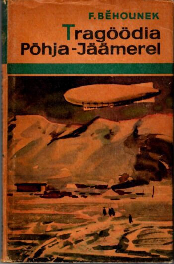 František Bĕhounek - Tragöödia Põhja-Jäämerel Tragöödia Põhja-Jäämerel