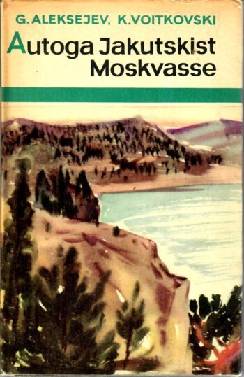 Georgi Aleksejev, Kirill Voitkovski - Autoga Jakutskist Moskvasse Autoga Jakutskist Moskvasse - Georgi Aleksejev, Kirill Voitkovski