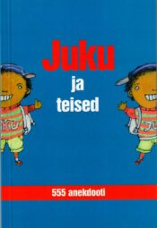 Juku ja teised - 555 anekdooti Juku ja teised - 555 anekdooti
