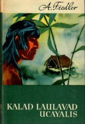 Arkady Fiedler. Kalad laulavad Ucayalis Vaimuvara
