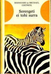 Bernhard Grzimek ja Michael Grzimek - Serengeti ei tohi surra Serengeti ei tohi surra - Bernhard Grzimek ja Michael Grzimek