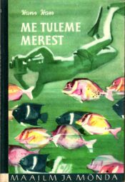 Hans Hass - Me tuleme merest. Uurimistööd ja seiklused ... Me tuleme merest - Hans Hass