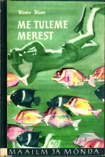Hans Hass - Me tuleme merest. Uurimistööd ja seiklused ... Me tuleme merest - Hans Hass