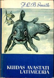 J. L. B. Smith - Kuidas avastati latimeeria Kuidas avastati latimeeria - J. L. B. Smith