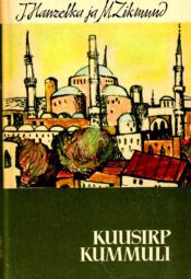Jiří Hanzelka ja Miroslav Zikmund - Kuusirp kummuli Kuusirp kummuli. Reis Väike-Aasiasse ja Vahemere-maadesse - Jiří Hanzelka ja Miroslav Zikmund