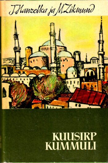 Jiří Hanzelka ja Miroslav Zikmund - Kuusirp kummuli Kuusirp kummuli. Reis Väike-Aasiasse ja Vahemere-maadesse - Jiří Hanzelka ja Miroslav Zikmund