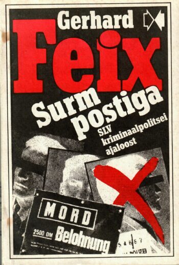 Gerhard Feix - Surm postiga - SLV kriminaalpolitsei ajaloost Surm postiga - SLV kriminaalpolitsei ajaloost - Gerhard Feix