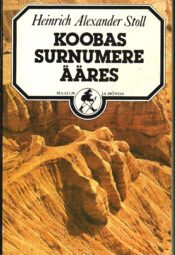 Heinrich Alexander Stoll - Koobas Surnumere ääres Koobas Surnumere ääres - Heinrich Alexander Stoll