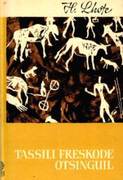 Henri Lhote - Tassili freskode otsinguil Tassili freskode otsinguil - Henri Lhote