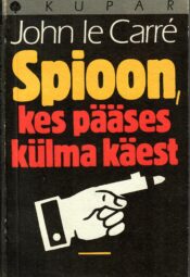 John Le Carré - Spioon, kes pääses külma käest Spioon, kes pääses külma käest - John Le Carré