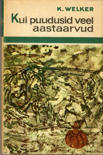 Kurt Welker - Kui puudusid veel aastaarvud. Kesk-Euroopa esiajaloost Kui puudusid veel aastaarvud. Kesk-Euroopa esiajaloost - Kurt Welker