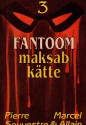 Marcel Allain Pierre Souvestre - Fantoom maksab kätte Fantoom maksab kätte. Fantoom nr. 3. - Marcel Allain, Pierre Souvestre, 1993