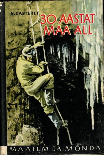 Norbert Casteret - 30 aastat maa all 30 aastat maa all - Norbert Casteret