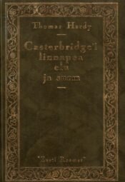 Casterbridge´i linnapea elu ja surm - Thomas Hardy Casterbridge´i linnapea elu ja surm - Thomas Hardy