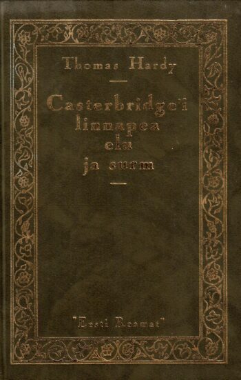 Casterbridge´i linnapea elu ja surm - Thomas Hardy Casterbridge´i linnapea elu ja surm - Thomas Hardy
