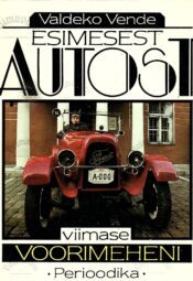 Esimesest autost viimase voorimeheni - Valdeko Vende Esimesest autost viimase voorimeheni - Valdeko Vende