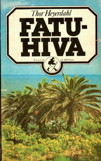 Fatu-Hiva. Tagasi loodusesse - Thor Heyerdahl