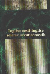 Inglise-eesti-inglise seletav arvutisõnastik Lauri Liikane Andres Septer