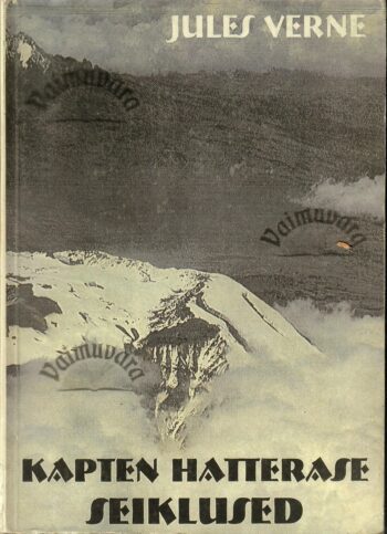 Kapten Hatterase seiklused - Jules Verne Kapten Hatterase seiklused - Jules Verne
