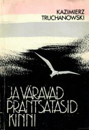 Kazimierz Truchanowski - Ja väravad prantsatasid kinni Ja väravad prantsatasid kinni - Kazimierz Truchanowski