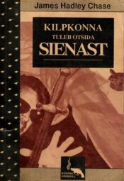 Kilpkonna tuleb otsida Sienast James Hadley Chase Kilpkonna tuleb otsida Sienast - James Hadley Chase