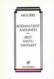 Kodanlasest aadlimees. Arst vastu tahtmist - Moliere Kodanlasest aadlimees. Arst vastu tahtmist - Moliere