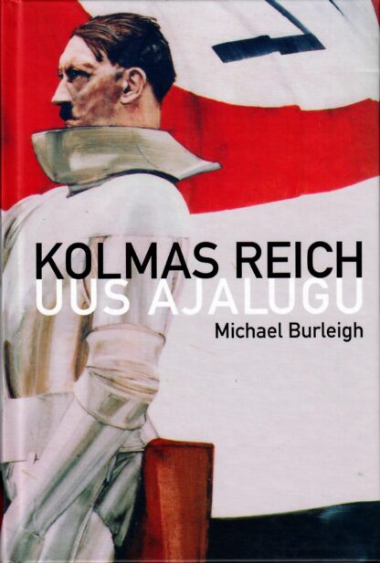 Kolmas Reich - Michael Burleigh. Uus ajalugu