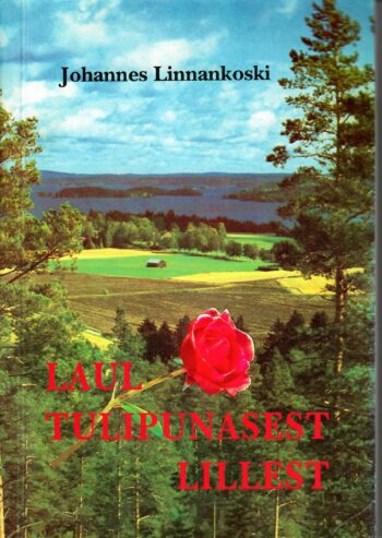 Laul tulipunasest lillest Johannes Linnankoski Laul tulipunasest lillest - Johannes Linnankoski