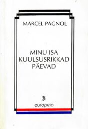 Minu isa kuulsusrikkad päevad. Meenutusi lapsepõlvest Marcel Pagnol Minu isa kuulsusrikkad päevad. Meenutusi lapsepõlvest Marcel Pagnol